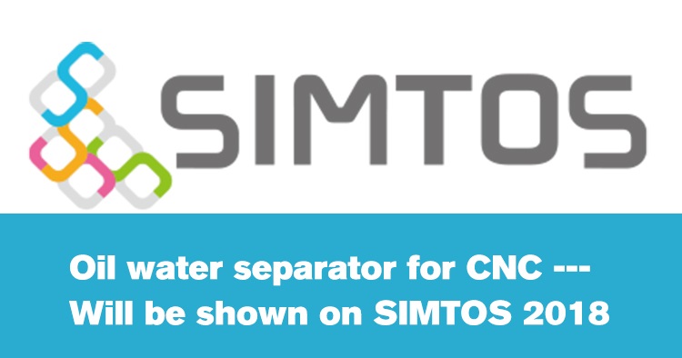 Oil water separator for CNC — Will be shown on SIMTOS 2018